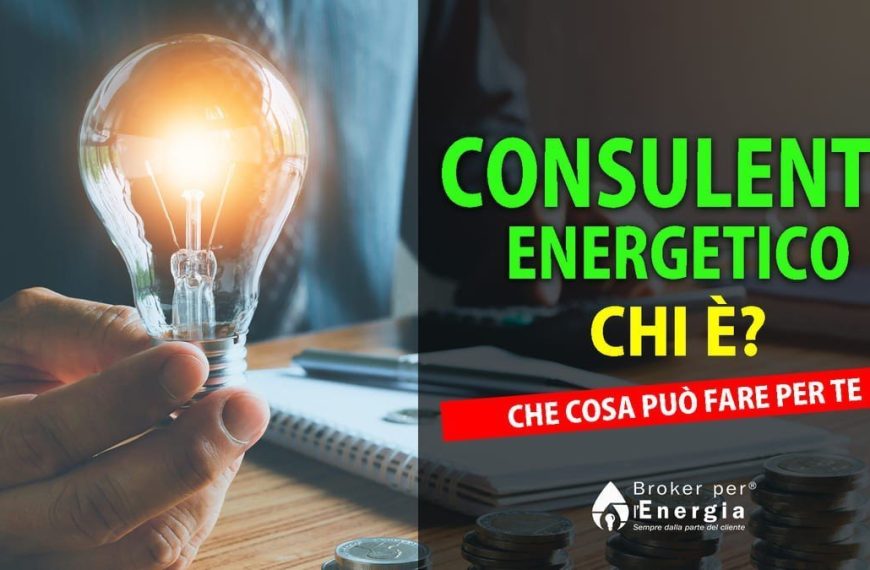 Consulente Energetico: Chi è, Cosa Fa è Perché Sceglierci